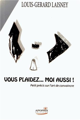 Le pouvoir de convaincre : vous plaidez, moi aussi !