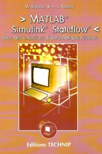 Matlab, Simulink, Stateflow : avec des exercices d'automatique résolus