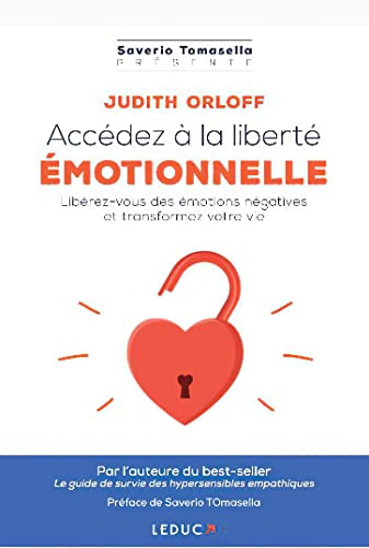 Accédez à la liberté émotionnelle : libérez-vous des émotions négatives et transformez votre vie