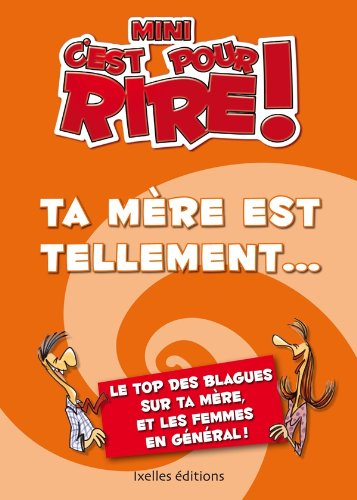 Mini-C'est pour rire. Ta mère est tellement... : 400 blagues sur ta mère et les femmes, en général !