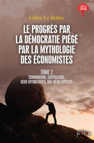 le progrès par la démocratie piégé par la mythologie des économistes tome 2