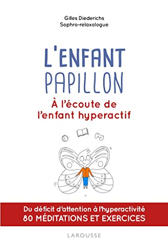 L'enfant papillon : à l'écoute de l'enfant hyperactif : du déficit d'attention à l'hyperactivité, 80