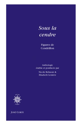 Sous la cendre : figures de Cendrillon : anthologie