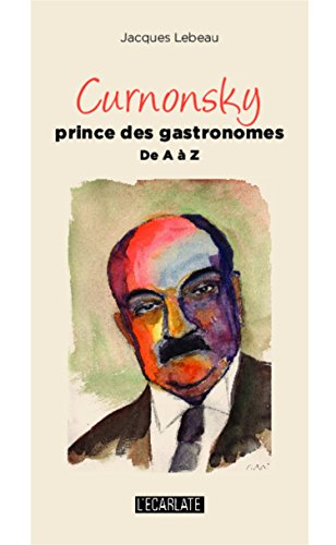 Curnonsky : prince des gastronomes de A à Z