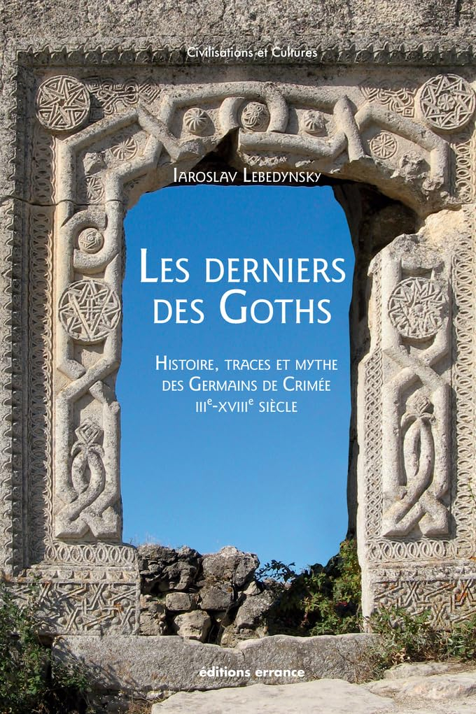 Les derniers des Goths : histoire, traces et mythe des Germains de Crimée : IIIe-XVIIIe siècles