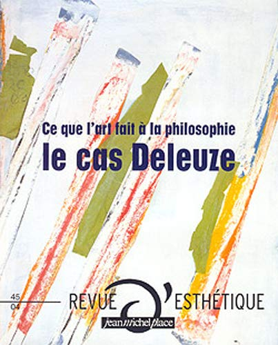 Revue d'esthétique, n° 45. Ce que l'art fait à la philosophie : le cas Deleuze
