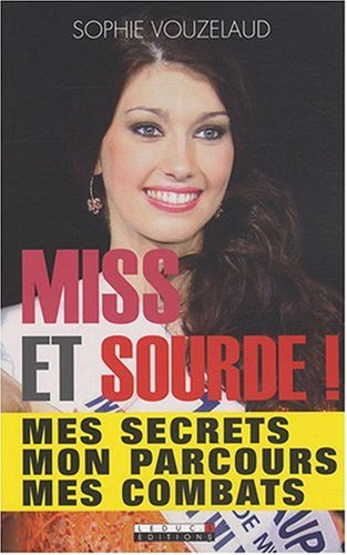 Miss et sourde ! : mes secrets, mon parcours, mes combats