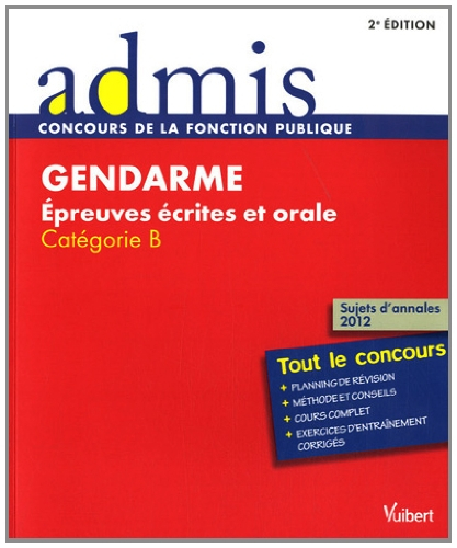 Gendarme : épreuves écrites et orale : catégorie B, tout le concours