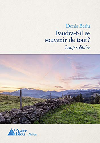 Faudra-t-il se souvenir de tout ?. Vol. 1. Loup solitaire