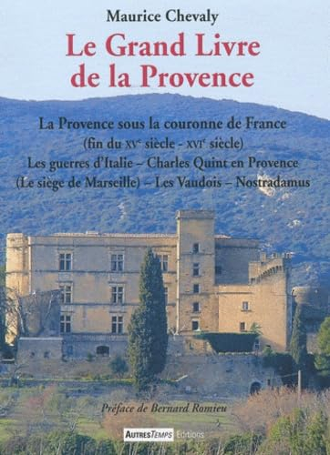 Le grand livre de la Provence. Vol. 4. La Provence sous la couronne de France (fin du XVe siècle - X