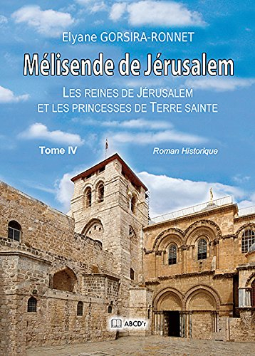 mélisende de jérusalem : les reines de jerusalem et les princesses de terre sainte