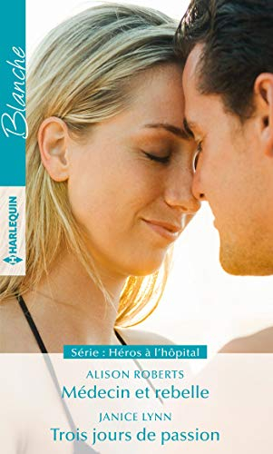 Médecin et rebelle. Trois jours de passion