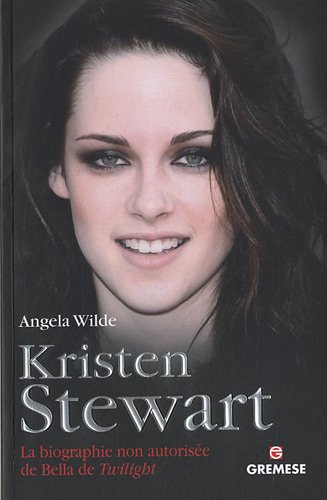 Kristen Stewart : la biographie non autorisée de Bella de Twilight