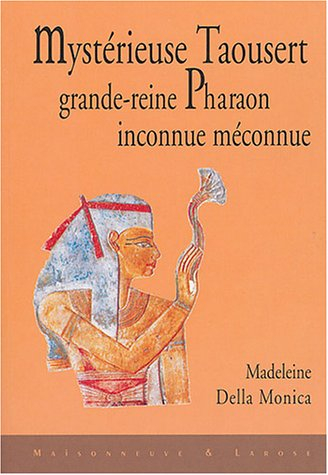 Mystérieuse Taousert : grande reine-pharaon inconnue, méconnue