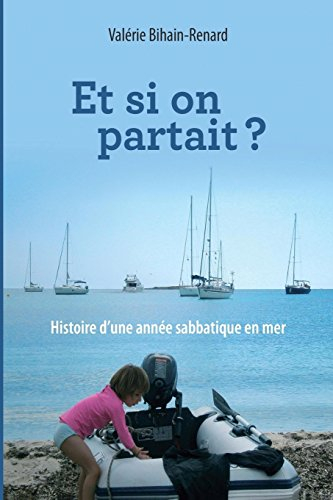 et si on partait?: histoire d'une année sabbatique à bord d'un voilier