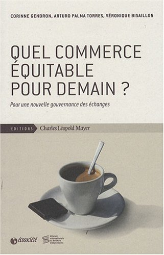 Quel commerce équitable pour demain ? : pour une nouvelle gouvernance des échanges
