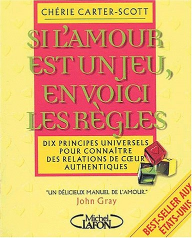 Si l'amour est un jeu, en voici les règles : dix règles pour rencontrer l'amour et nouer une relatio