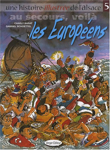 Une histoire illustrée de l'Alsace. Vol. 5. Au secours, voilà les Européens