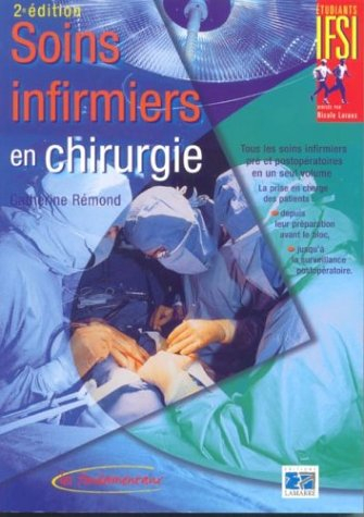 Soins infirmiers en chirurgie : tous les soins infirmiers pré et postopératoires en un seul volume :