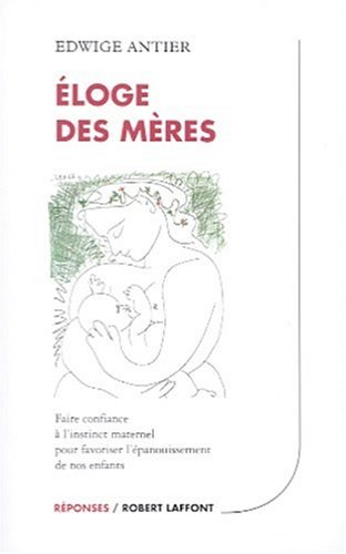 eloge des mères : faire confiance à l'instinct maternel pour favoriser l'