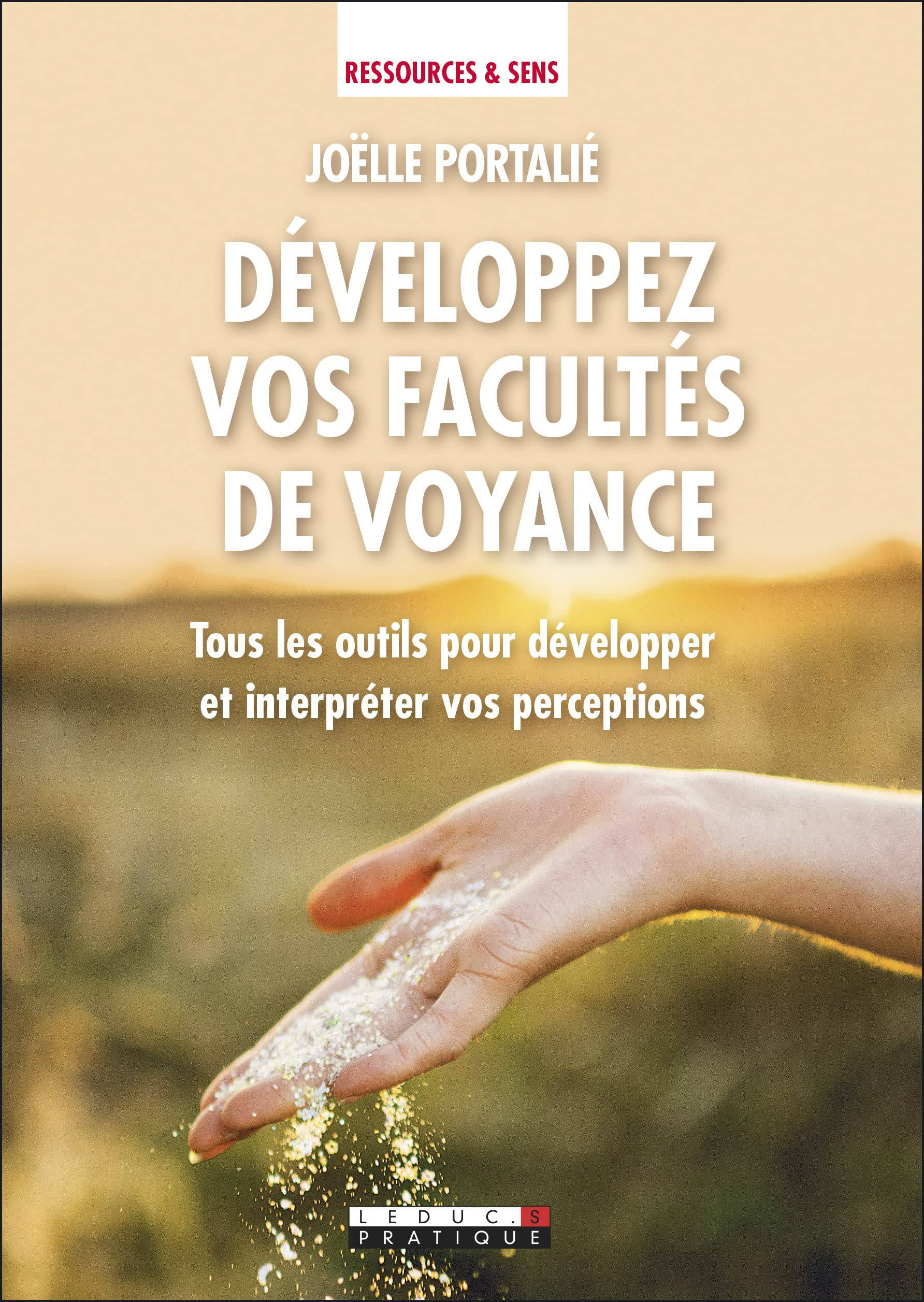 Développez vos facultés de voyance : tous les outils pour développer et interpréter vos perceptions