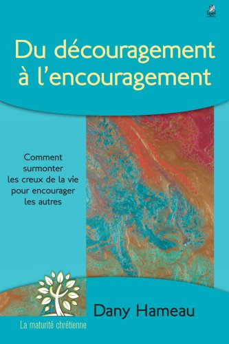 Du découragement à l'encouragement : comment surmonter les creux de la vie pour encourager les autre