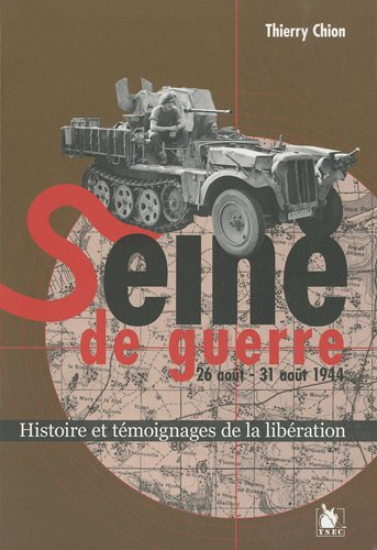 Seine de guerre, 26 août-31 août 1944 : histoire et témoignages de la Libération