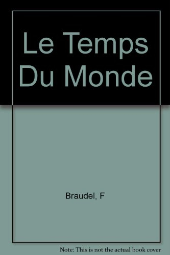 Civilisation matérielle, économie et capitalisme : 15e-18e siècle. Vol. 3. Le Temps du monde