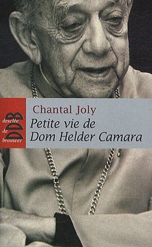 Petite vie de dom Helder Camara : l'empreinte d'un prophète
