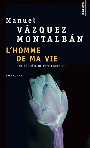 Une enquête de Pepe Carvalho. L'homme de ma vie