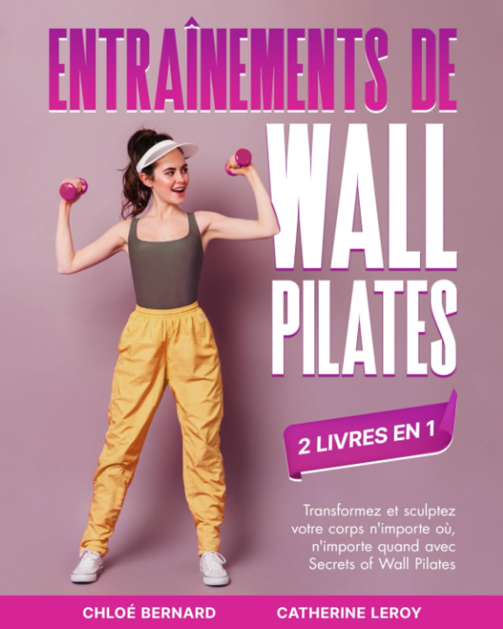 Entraînements de Wall Pilates (2 livres en 1): Transformez et sculptez votre corps n'importe où, n'i