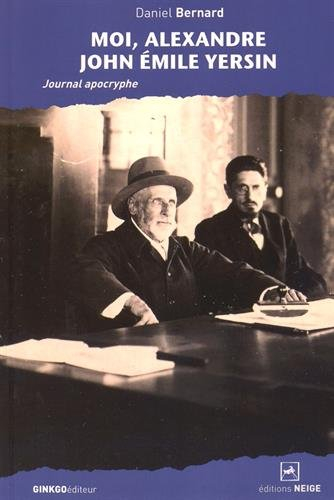 Moi, Alexandre John Emile Yersin : journal apocryphe