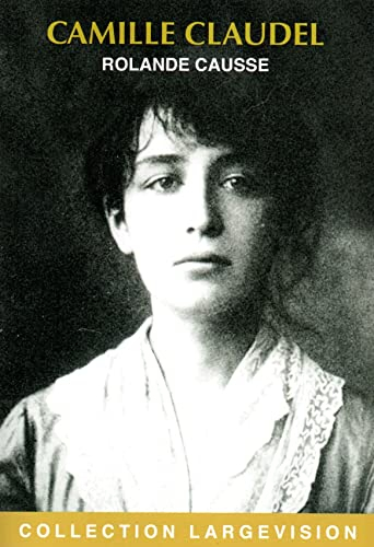 Camille Claudel : la sculpture jusqu'à la folie