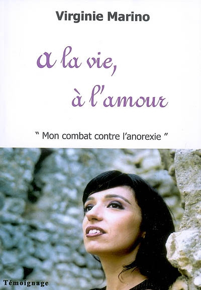 A la vie, à l'amour : mon combat contre l'anorexie
