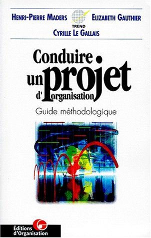 Conduire un projet d'organisation, guide méthodologique : les 3 étapes de la démarche générale, les 