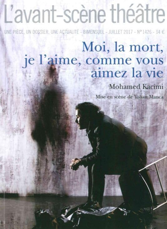 Avant-scène théâtre (L'), n° 1426. Moi, la mort, je l'aime, comme vous aimez la vie