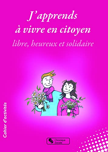 J'apprends à vivre en citoyen libre, heureux et solidaire : collège, lycée, mouvements de jeunesse, 
