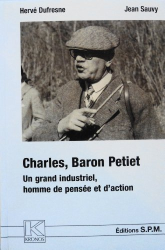 Charles, baron Petiet (1879-1958) : un grand industriel, homme de pensée et d'action
