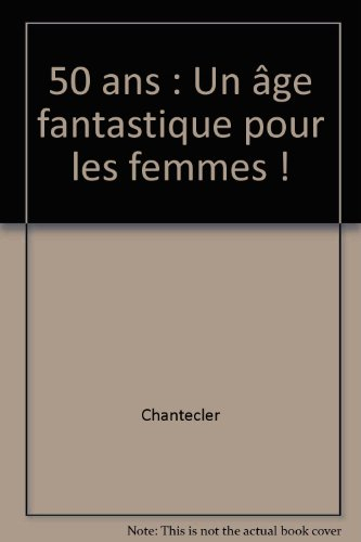 Félicitations ! 50 ans, un âge fantastique pour les femmes !