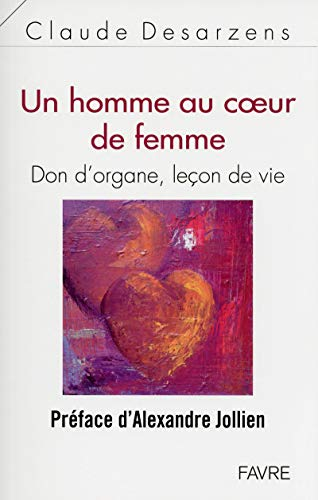 Un homme au coeur de femme : don d'organe, leçon de vie