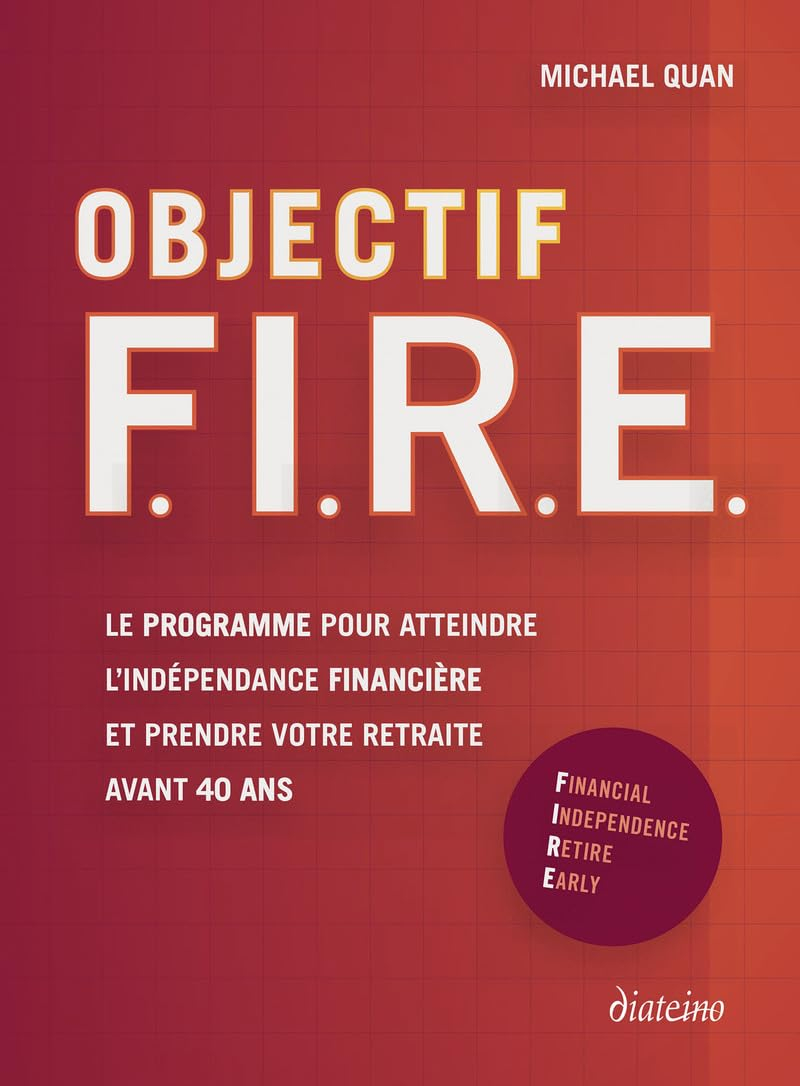 Objectif Fire, Financial independence retire early : le programme pour atteindre l'indépendance fina