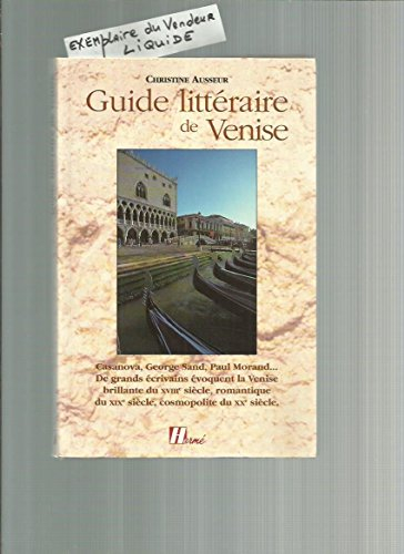Guide littéraire de Venise : Casanova, George Sand, Paul Morand... : de grands écrivains évoquent la