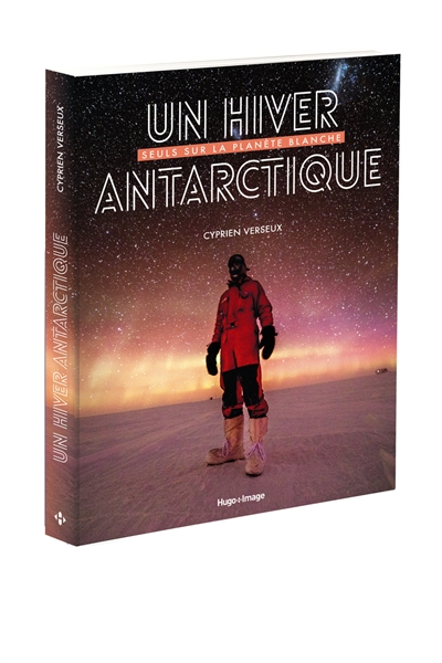 Un hiver antarctique : seuls sur la planète blanche