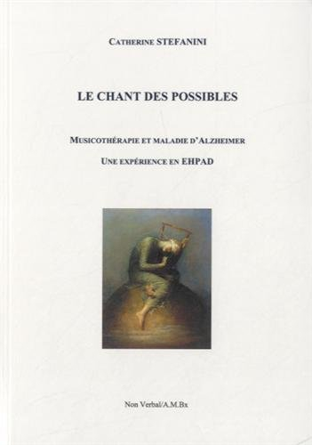 Le chant des possibles : musicothérapie et maladie d'Alzheimer : une expérience en EHPAD