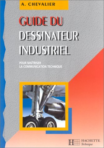 Guide du dessinateur industriel : pour maîtriser la communication écrite