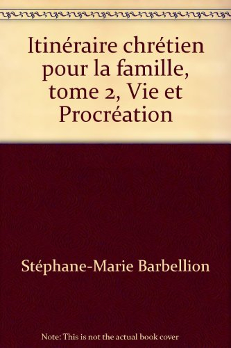 Itinéraire chrétien pour la famille. Vol. 2. Vie et procréation
