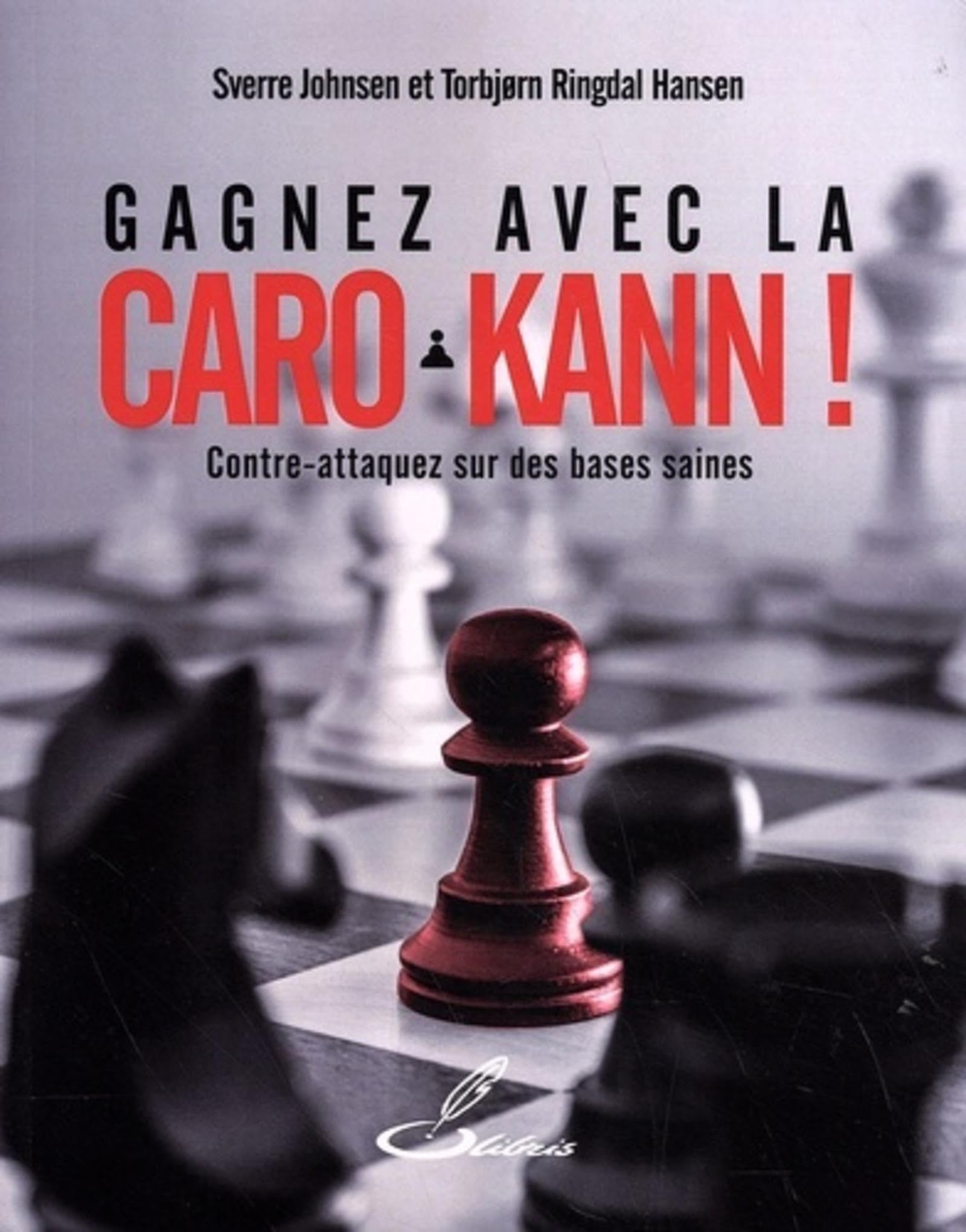 Gagnez avec la Caro-Kann ! : contre-attaquez sur des bases saines