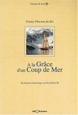 A la grâce d'un coup de mer : destination Antarctique sur Pen Duick III