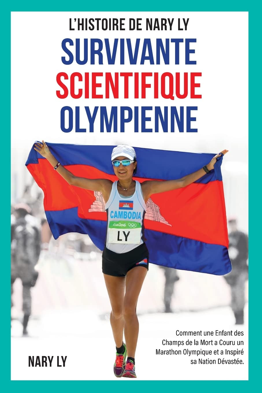 Survivante, Scientifique, Olympienne - L'Histoire de Nary Ly: Comment une enfant des Champs de la Mo