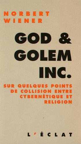 God and golem Inc. : sur quelques points de collision entre cybernétique et religion